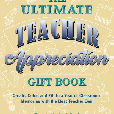 Ultimate Teacher Appreciation Gift Book: Create, Color, and Fill in a Year of Classroom Memories with the Best Teacher Ever
