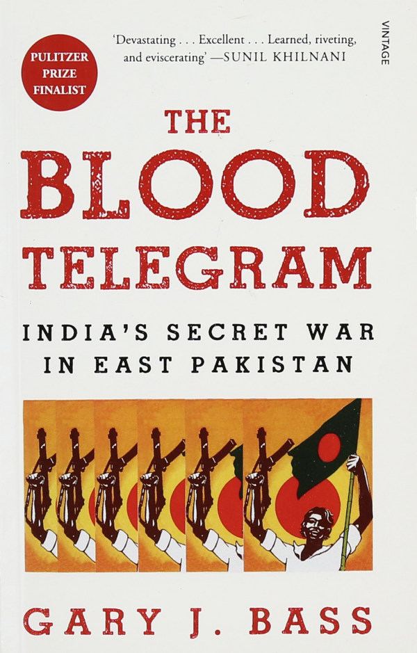 The Blood Telegram: Indias Secret War In East Pakistan