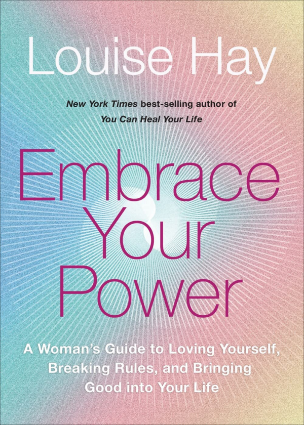 Embrace Your Power: A WomanS Guide To Loving Yourself, Breaking Rules, And Bringing Good Into Your Life