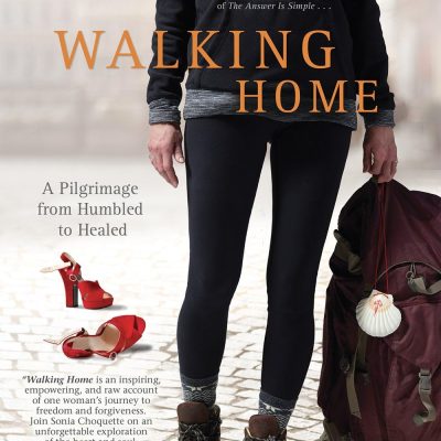 Walking Home A Pilgrimage from Humbled to Healed