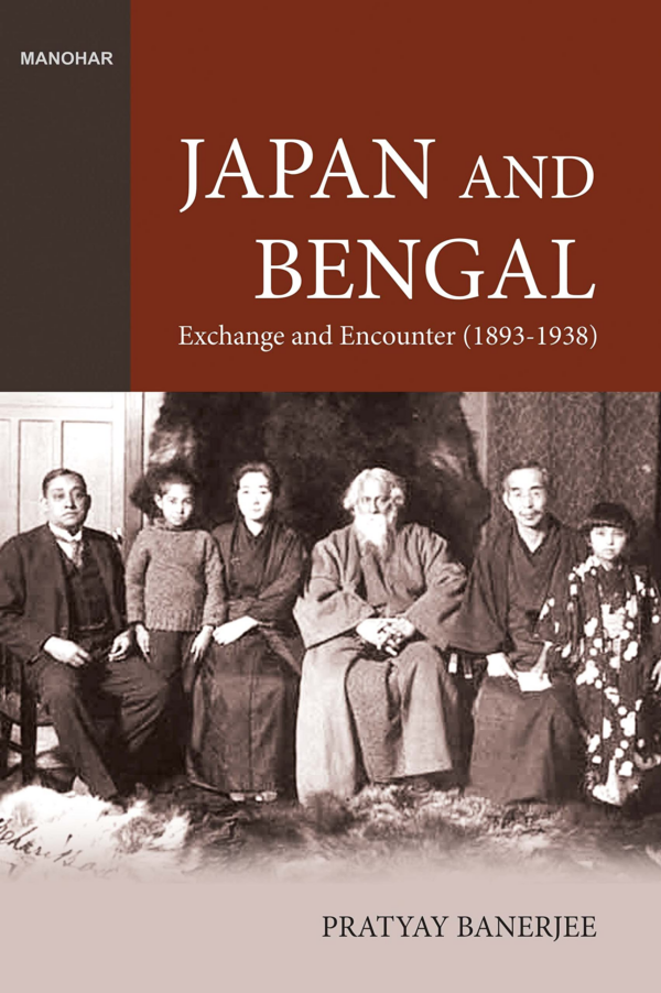 Japan and Bengal: Exchange and Encounter (18931938) Hardcover Pratyay Banerjee