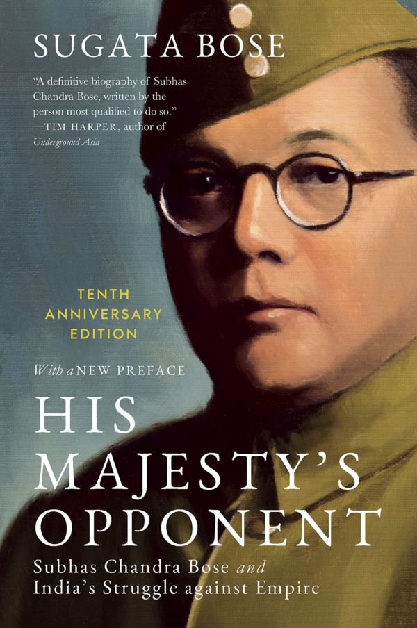 His MajestyS Opponent Subhas Chandra Bose And IndiaS Struggle Against Empire (10Th Anniversary Edition)