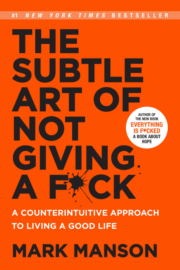 The Subtle Art of Not Giving a Fck: A Counterintuitive Approach to Living a Good Life