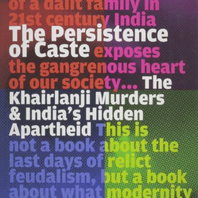 The Persistence of Caste: The Khairlanji Murders and Indias Hidden Apartheid