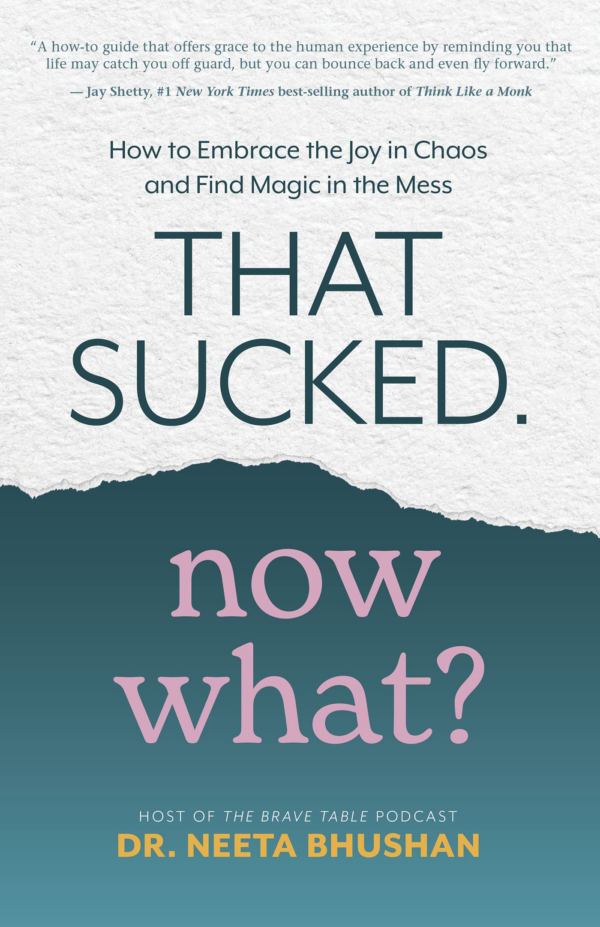 That Sucked Now What How to Embrace the Joy in Chaos and Find Magic in the Mess