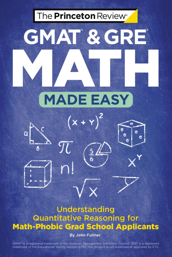 GMAT & GRE Math Made Easy: Understanding Quantitative Reasoning for MathPhobic Grad School Applicants