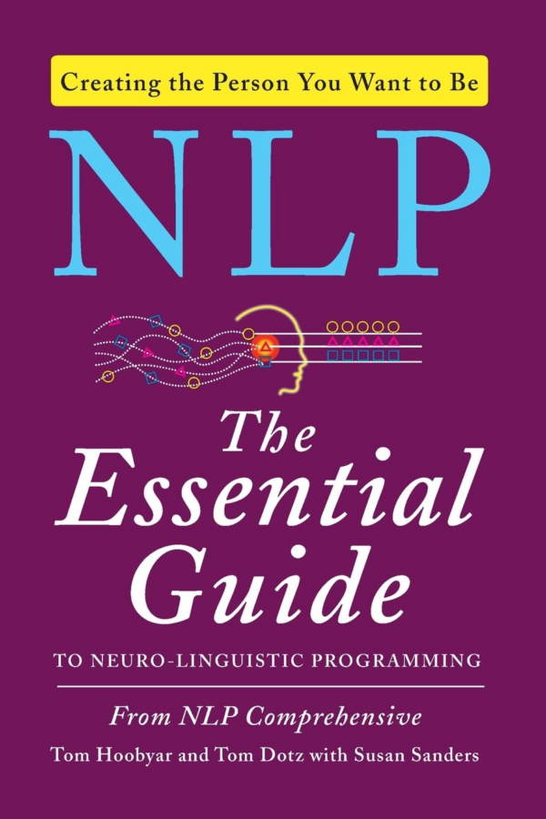 NLP: The Essential Guide to NeuroLinguistic Programming
