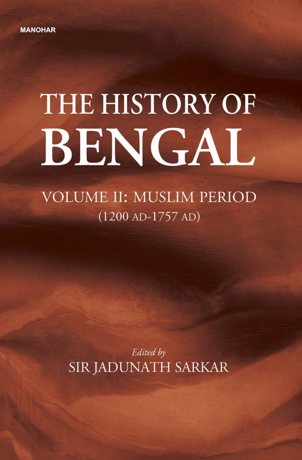 The History Of Bengal: Muslim Period (1200 Ad1757 Ad) (Vol Ii)