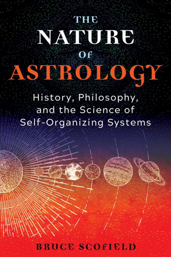 The Nature of Astrology: History, Philosophy, and the Science of SelfOrganizing Systems
