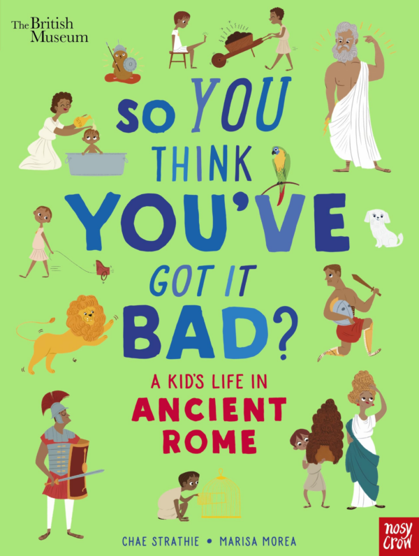British Museum: So You Think You've Got It Bad A Kid's Life in Ancient Rome