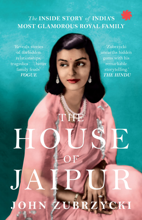 The House of Jaipur : The Inside Story of Indias Most Glamorous Royal Family