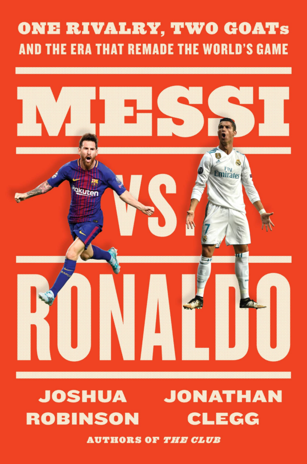 Messi Vs Ronaldo One Rivalry, Two Goats, And The Era That Remade The World'S Game