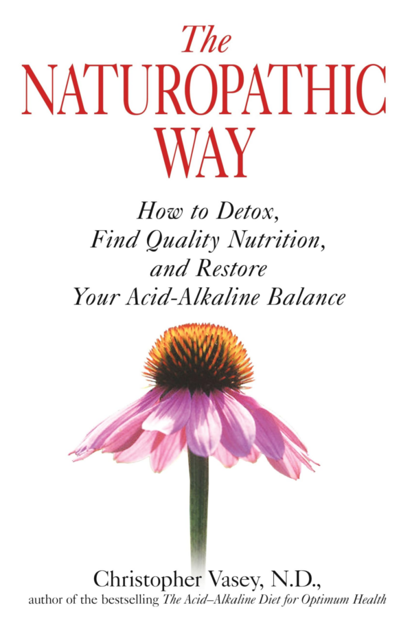 Naturopathic Way: How to Detox, Find Quality Nutrition, and Restore Your AcidAlkaline Balance