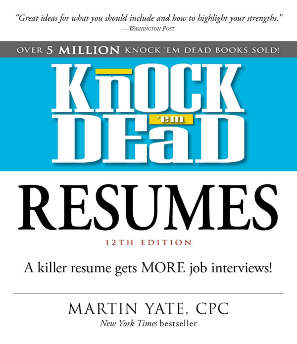 Knock 'em Dead Resumes: A Killer Resume Gets More Job Interviews