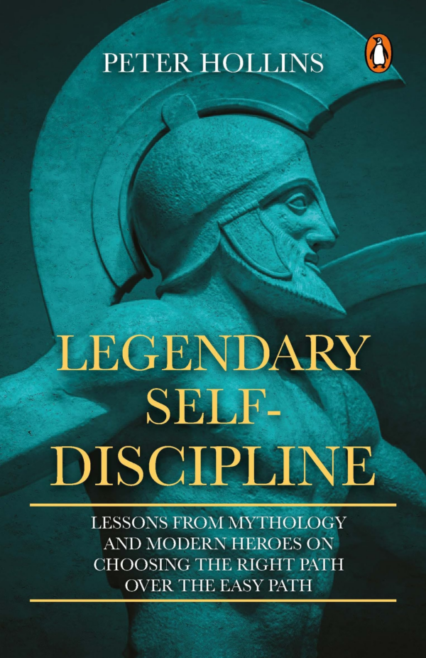 Legendary SelfDiscipline: Lessons from Mythology and Modern Heroes on Choosing the Right Path Over the Easy Path
