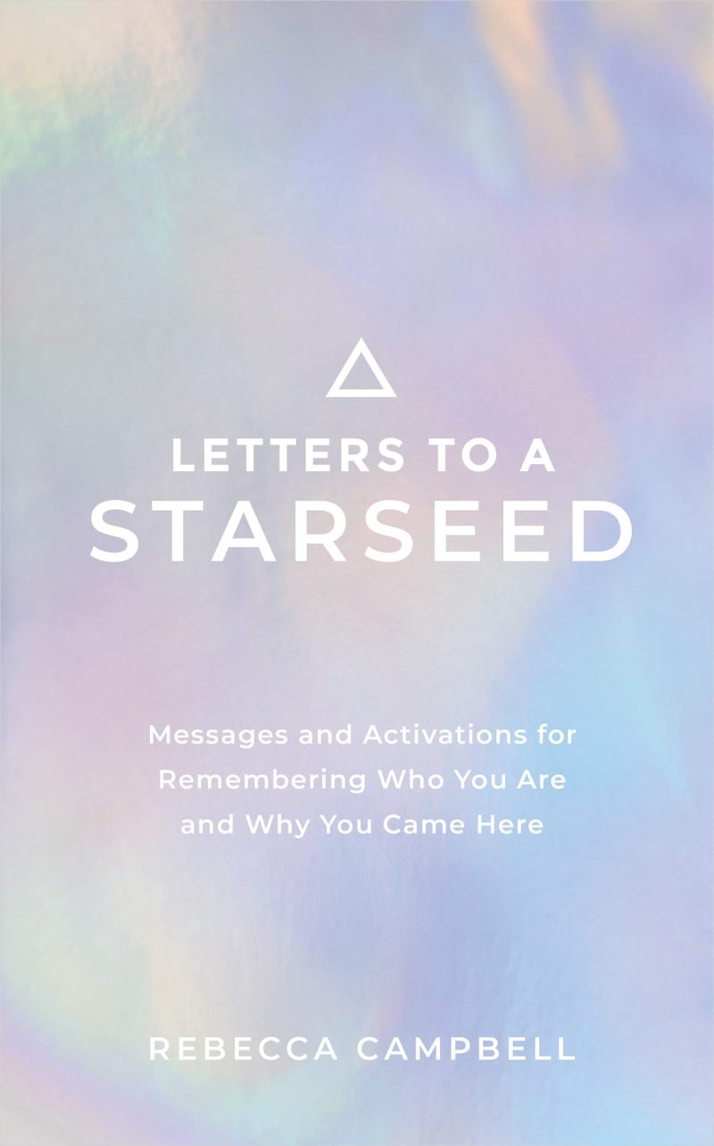 Letters to a Starseed : Messages and Activations for Remembering Who You Are and Why You Came Here