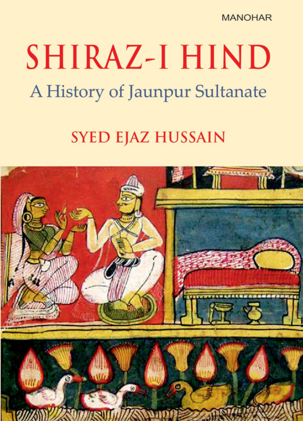ShirazI Hind: A History of Jaunpur Sultanate (Hardbound )