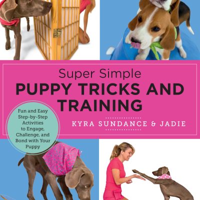 Super Simple Puppy Tricks and Training: Fun and Easy StepByStep Activities to Engage, Challenge, and Bond with Your Puppy