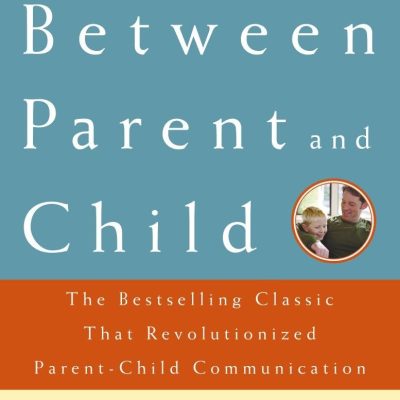 Between Parent and Child: Revised and Updated: The Bestselling Classic That Revolutionized ParentChild Communication