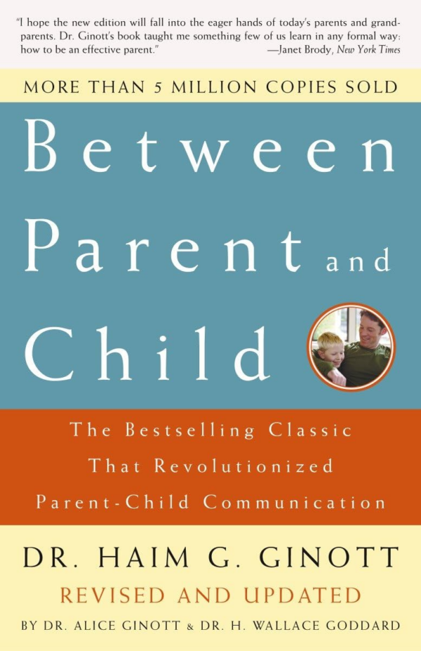 Between Parent and Child: Revised and Updated: The Bestselling Classic That Revolutionized ParentChild Communication