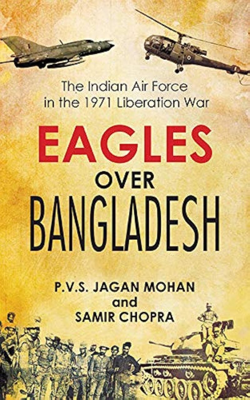Eagles Over Bangladesh: The Indian Air Force in the 1971Liberation War