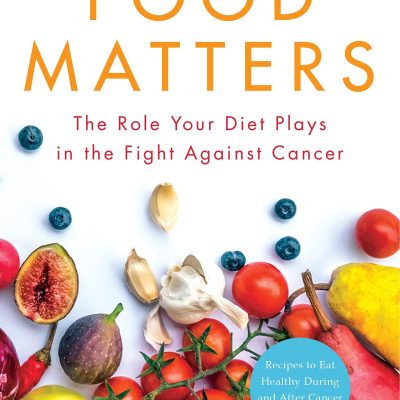 Food Matters: The Role Your Diet Plays in the Fight Against Cancer
