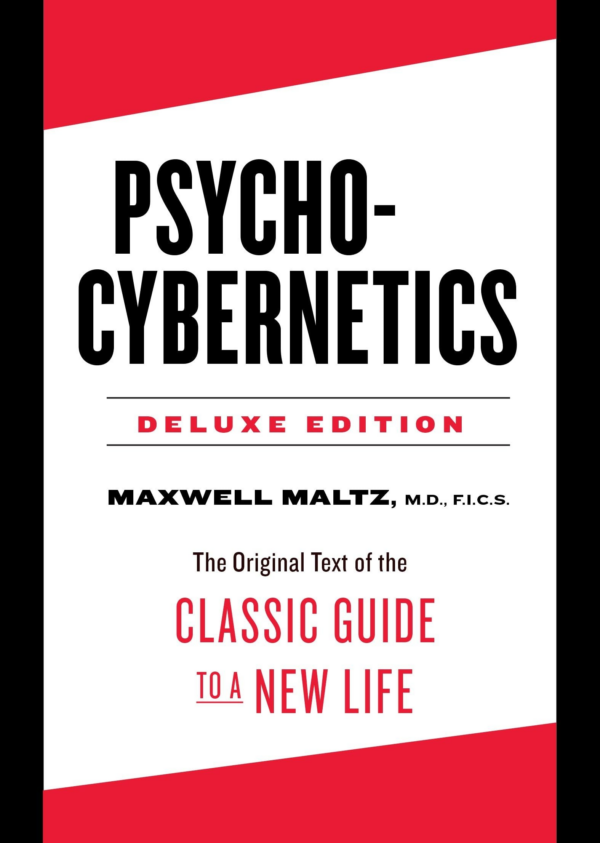PsychoCybernetics Deluxe Edition: The Original Text of the Classic Guide to a New Life
