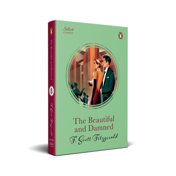Penguin Select Classics: The Beautiful And Damned: (Original, Unabridged Classic, Premium Hardbound Collector's Edition, Ideal for Gifting)