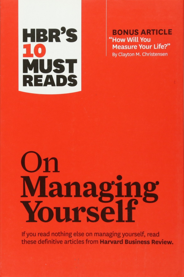 HBR's 10 Must Reads on Managing Yourself (with bonus article "How Will You Measure Your Life" by Clayton M Christensen)