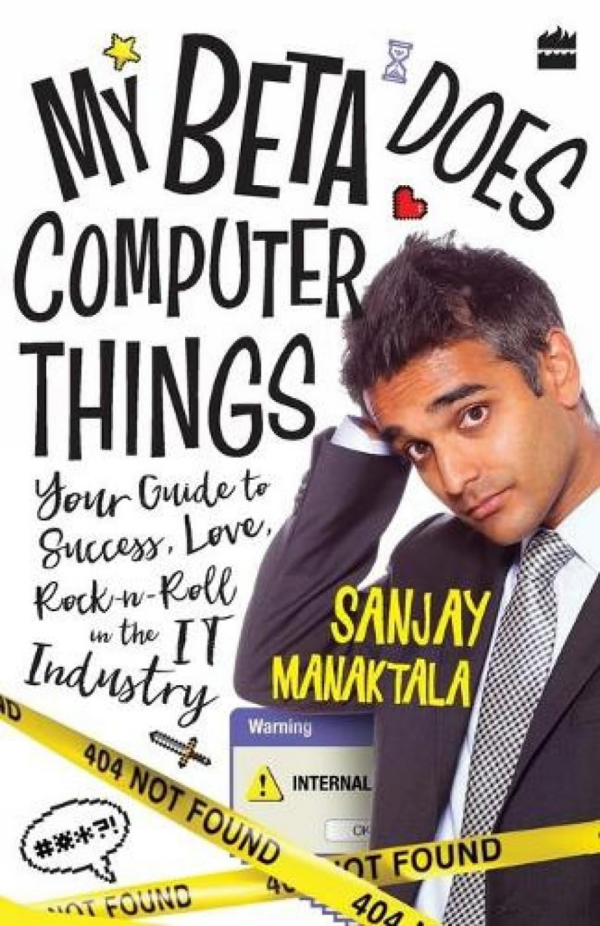 My Beta Does Computer Things: Your guide to Success, Love and RocknRoll in the IT Industry