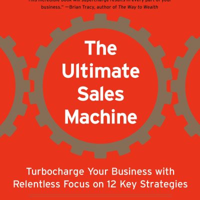 Ultimate Sales Machine: Turbocharge Your Business with Relentless Focus on 12 Key Strategies