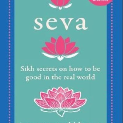 SEVA: Sikh secrets on how to be good in the real world