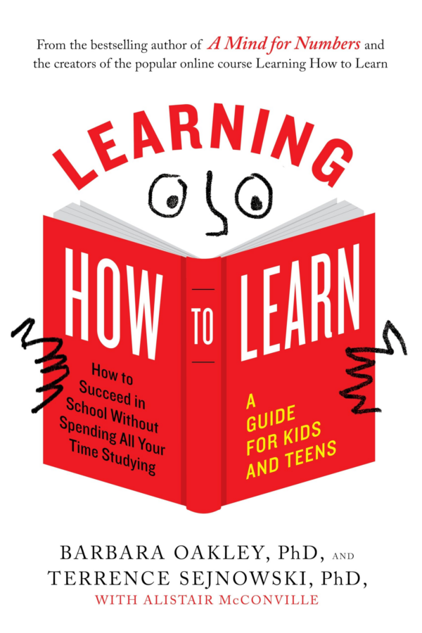 Learning How to Learn: How to Succeed in School Without Spending All Your Time Studying A Guide for Kids and Teens