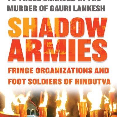 Shadow Armies: Fringe Organizations and Foot Soldiers of Hindutva