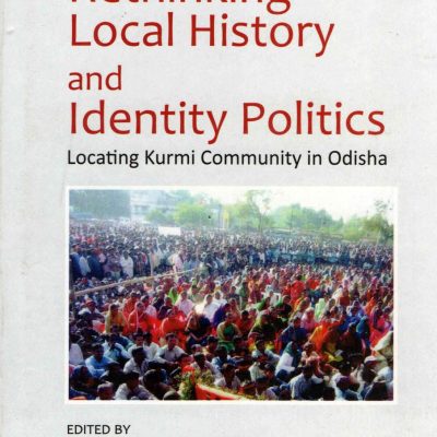 Rethinking Local History and Identity Politics: Locating Kurmi Community in Odisha
