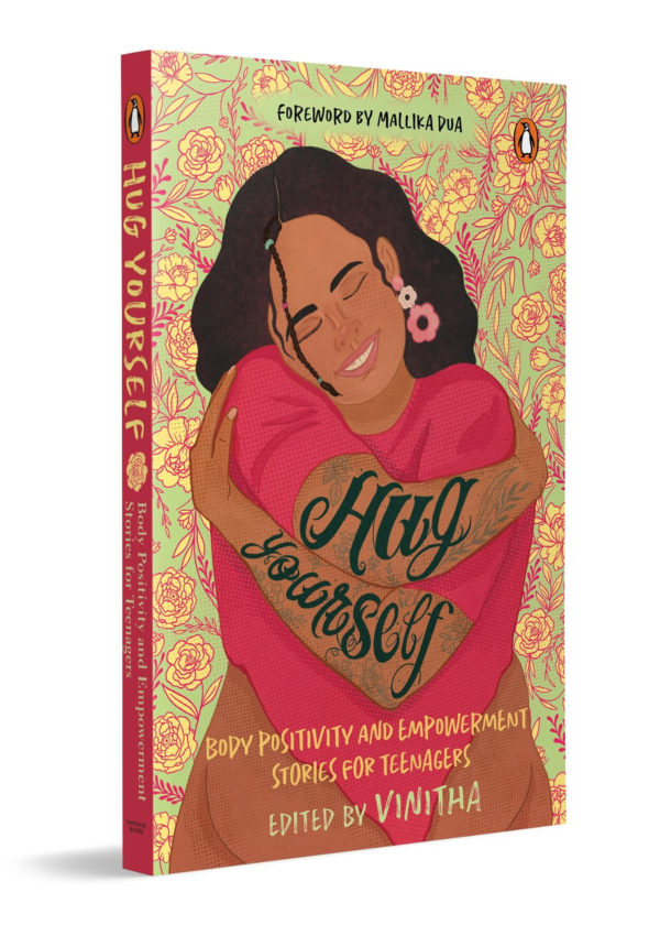 Hug Yourself: Body Positivity and Empowerment Stories for Teenagers a Powerful Anthology of 16 Stories Featuring Prominent Writers Like Anuja Chandramouli, Harshi