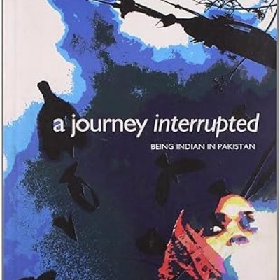 Journey Interrupted : Being India in Pakistan