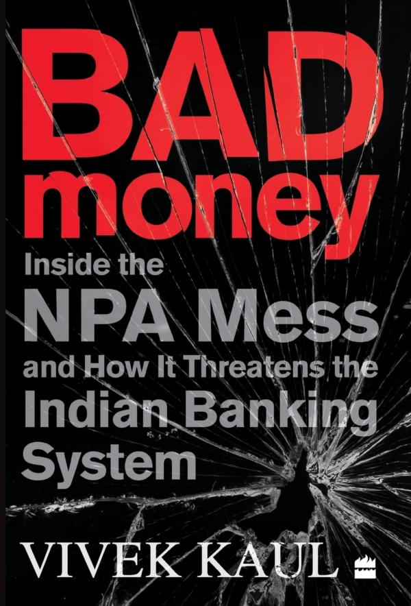 Bad Money :: Inside the NPA Mess & How It Threatens the Indian Banking System Online