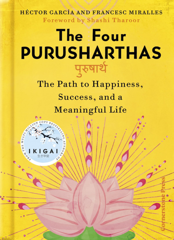 The Four Purusharthas: The Path to Happiness, Success and a Meaningful Life