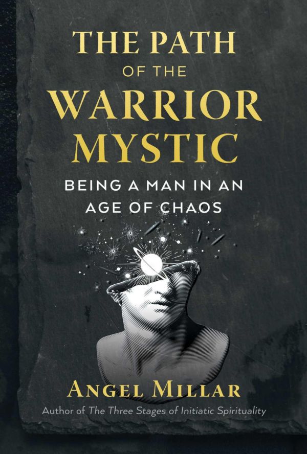 The Path of the WarriorMystic: Being a Man in an Age of Chaos
