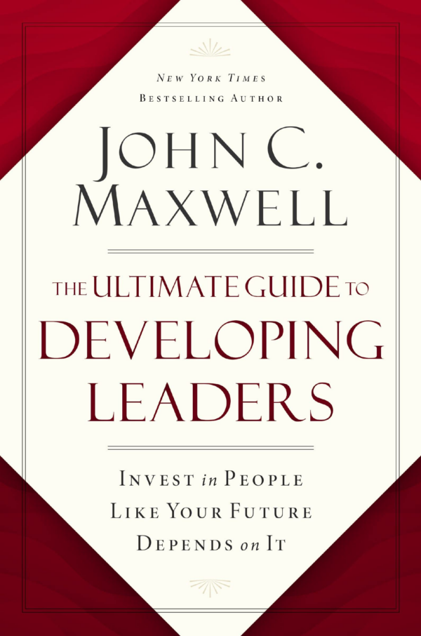 The Ultimate Guide to Developing Leaders : Invest in People Like Your Future Depends on It