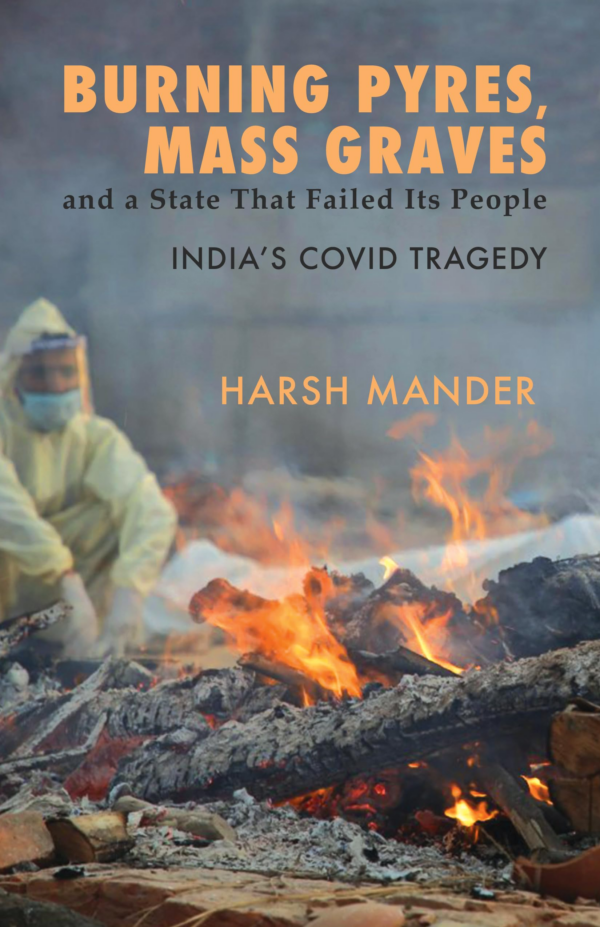 Burning Pyres, Mass Graves and a State That Faled Its People: Indias Covid Tragedy