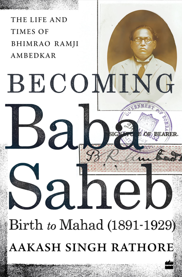 Becoming Babasaheb: The Life and Times of Bhimrao Ramji Ambedkar (Volume 1): Birth to Mahad (18911929)