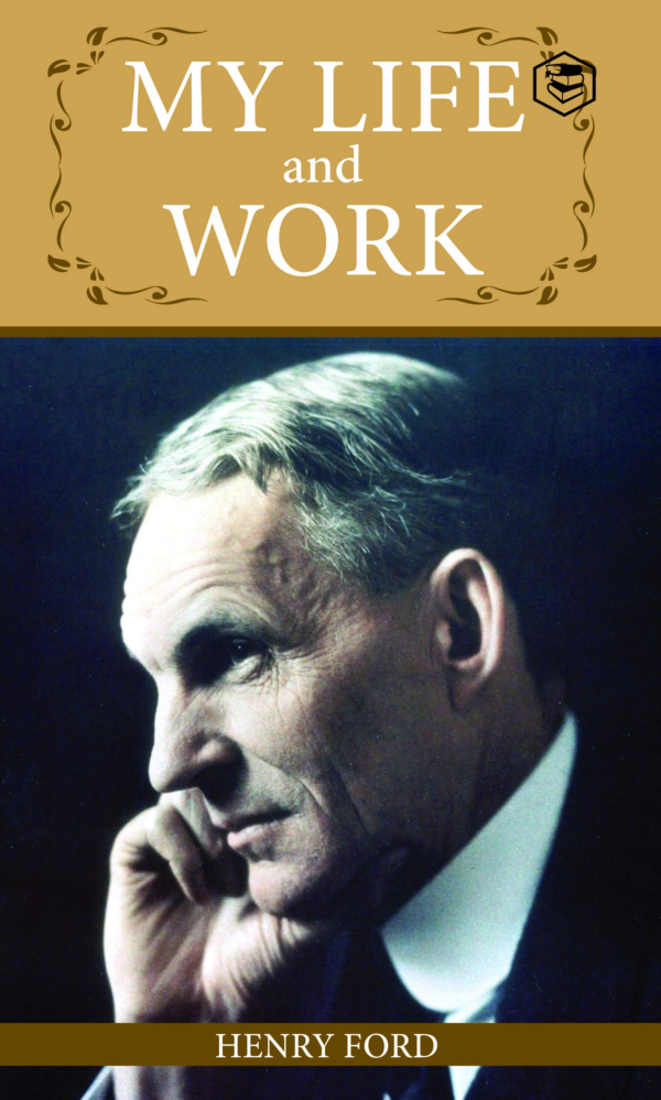 My Life and Work: An Inspirational Saga Of The Automobile Giant Ford
