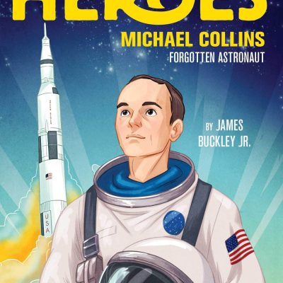 Discovering History's Heroes: Michael Collins: Forgotten Astronaut