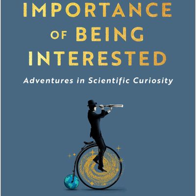 Importance of Being Interested: Adventures in Scientific Curiosity