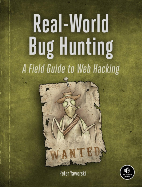 RealWorld Bug Hunting: A Field Guide to Web Hacking