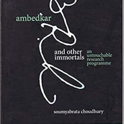 Ambedkar and Other Immortals : An Untouchable Research Programme