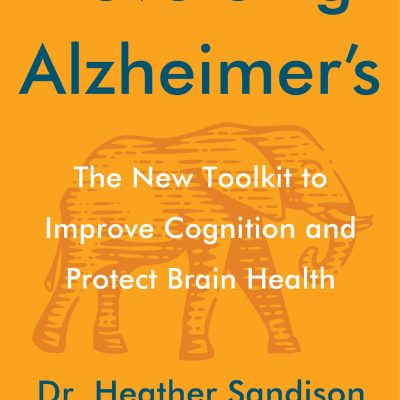 Reversing Alzheimer's : The New Toolkit to Improve Cognition and Protect Brain Health