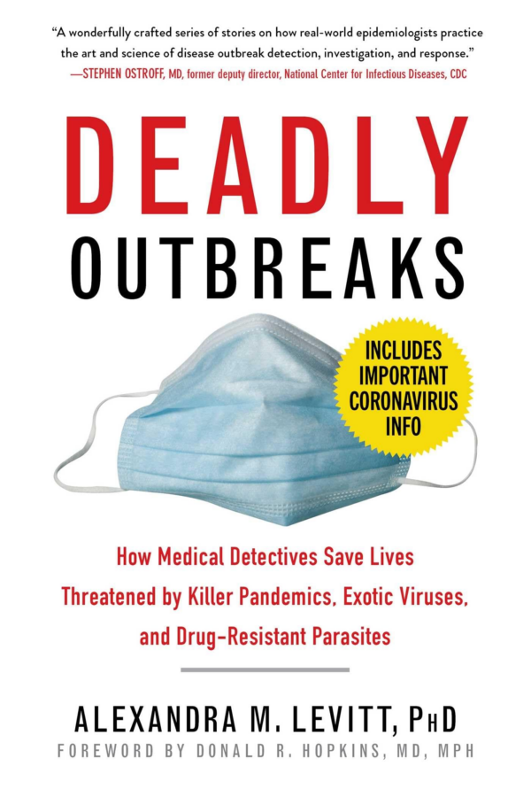 Deadly Outbreaks: How Medical Detectives Save Lives Threatened by Killer Pandemics, Exotic Viruses, and DrugResistant Parasites